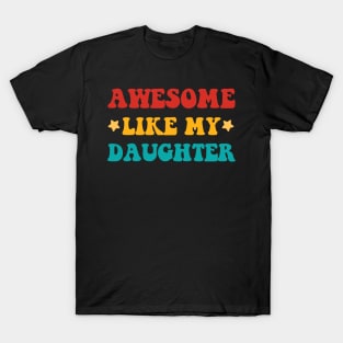 Awesome Like My Daughter Fathers Day Gift Funny Vintage Groovy T-Shirt